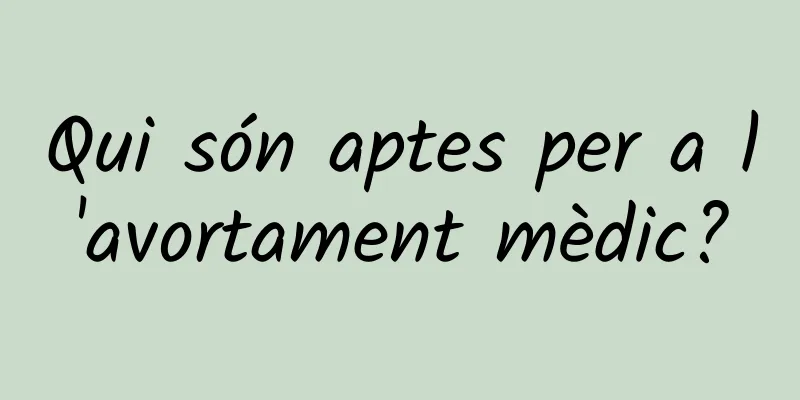 Qui són aptes per a l'avortament mèdic?