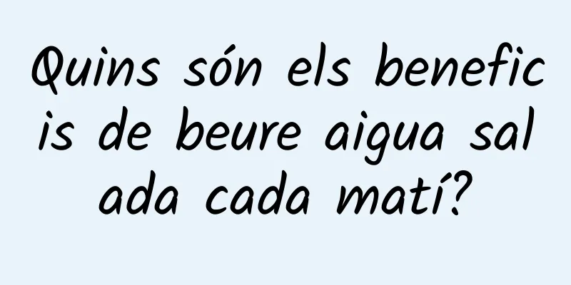 Quins són els beneficis de beure aigua salada cada matí?