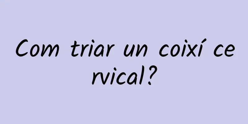 Com triar un coixí cervical?