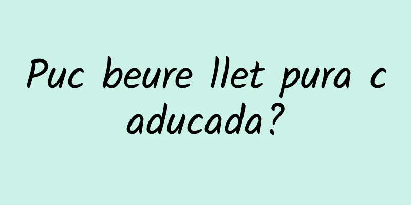 Puc beure llet pura caducada?