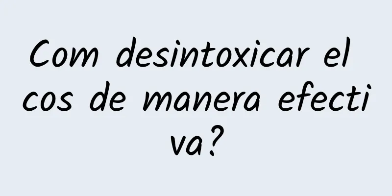Com desintoxicar el cos de manera efectiva?