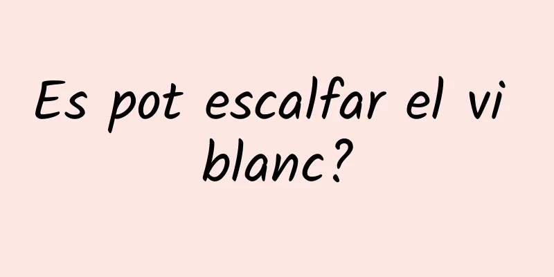 Es pot escalfar el vi blanc?