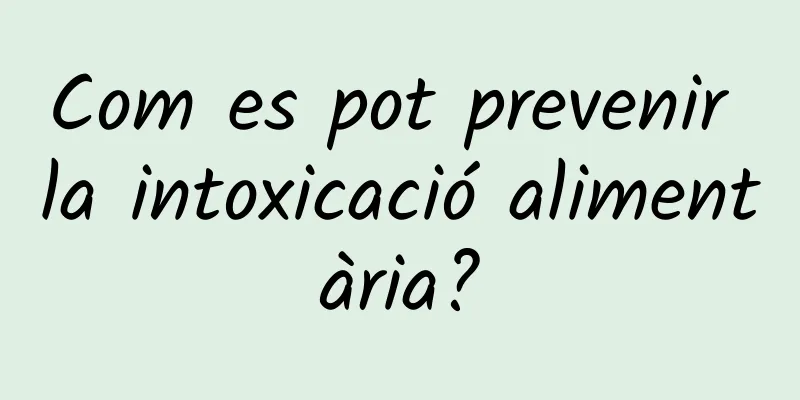 Com es pot prevenir la intoxicació alimentària?