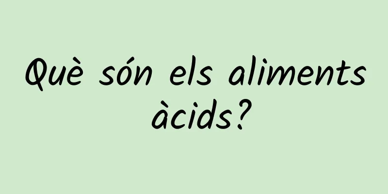 Què són els aliments àcids?