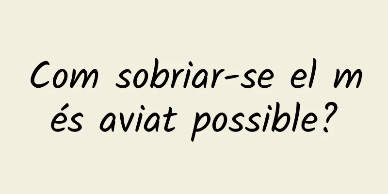 Com sobriar-se el més aviat possible?