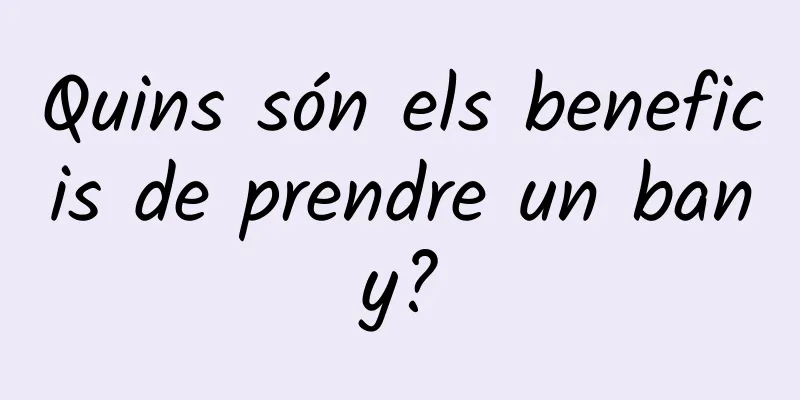 Quins són els beneficis de prendre un bany?