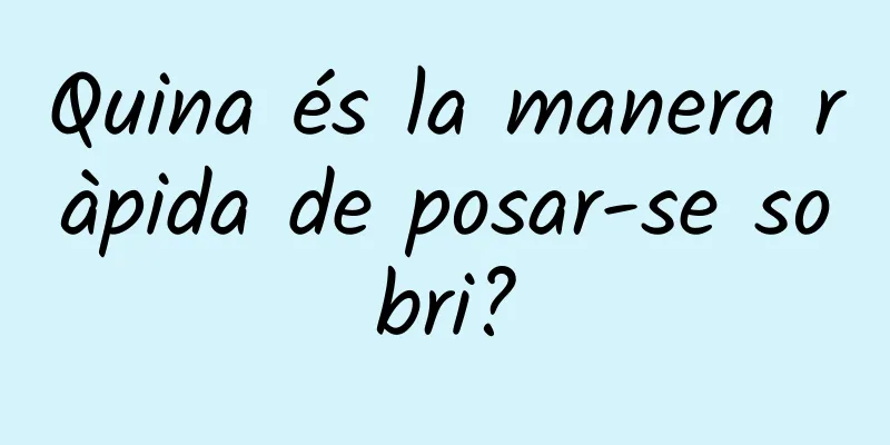 Quina és la manera ràpida de posar-se sobri?