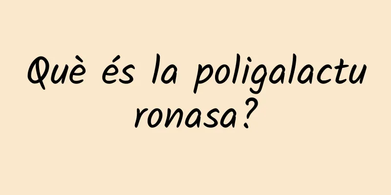 Què és la poligalacturonasa?