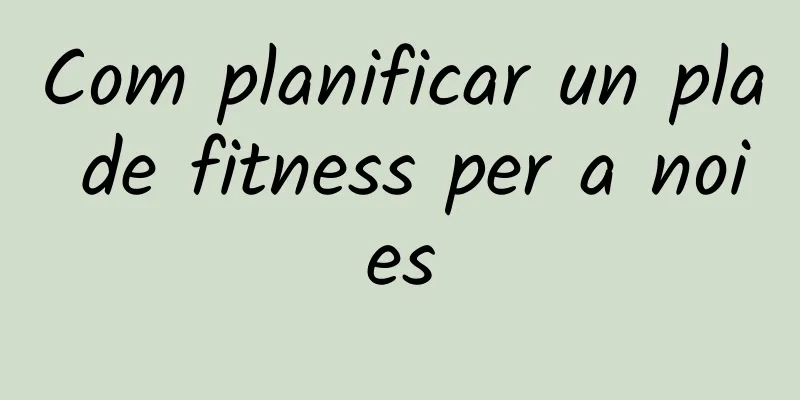 Com planificar un pla de fitness per a noies