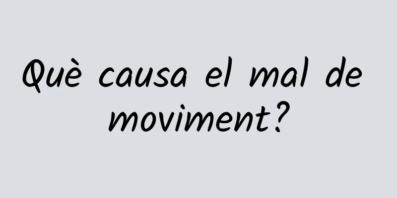 Què causa el mal de moviment?