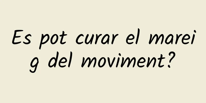 Es pot curar el mareig del moviment?