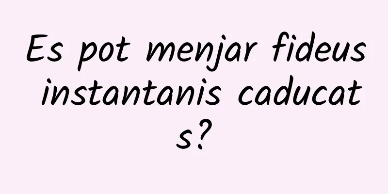 Es pot menjar fideus instantanis caducats?