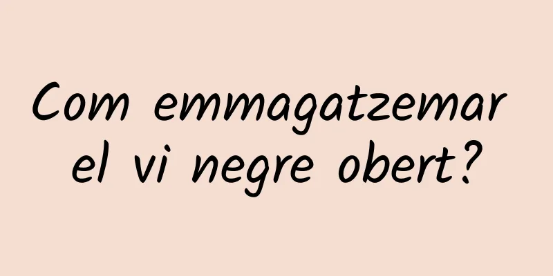 Com emmagatzemar el vi negre obert?