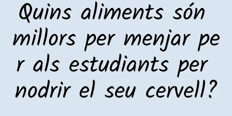 Quins aliments són millors per menjar per als estudiants per nodrir el seu cervell?