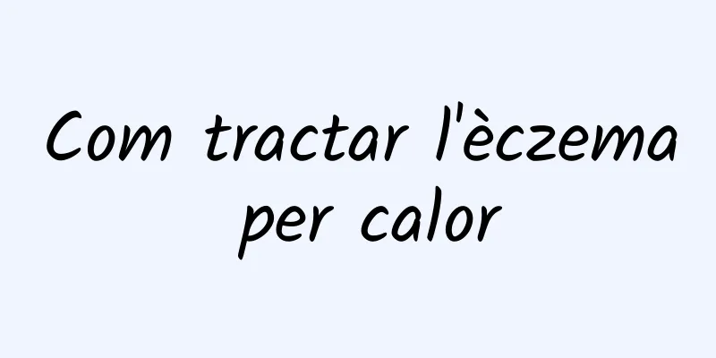 Com tractar l'èczema per calor