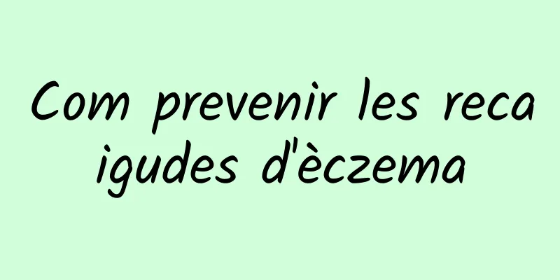 Com prevenir les recaigudes d'èczema