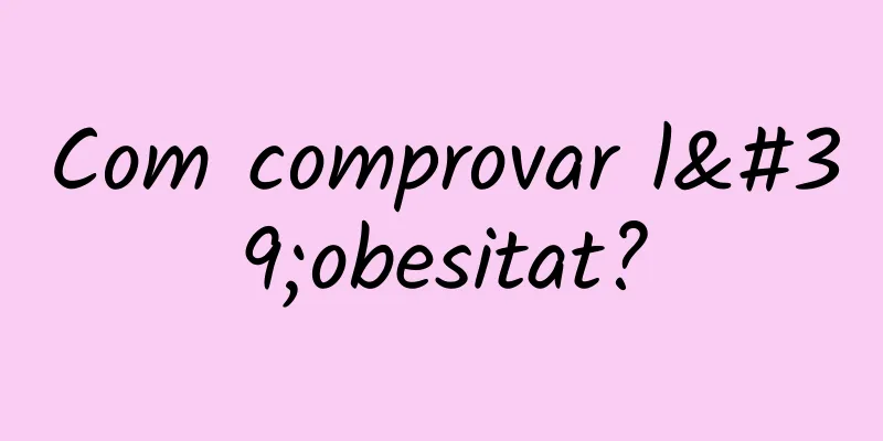 Com comprovar l'obesitat?