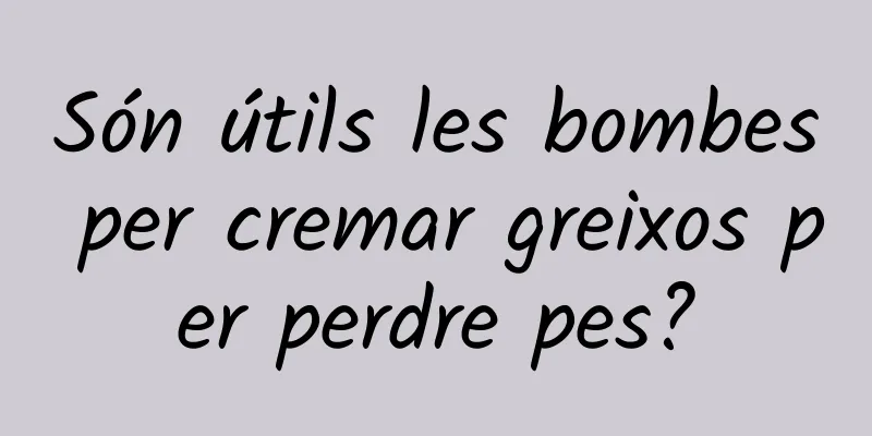 Són útils les bombes per cremar greixos per perdre pes?