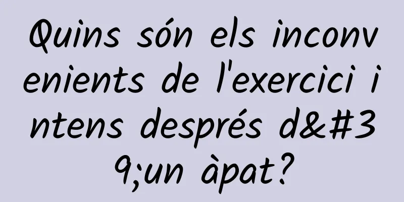 Quins són els inconvenients de l'exercici intens després d'un àpat?