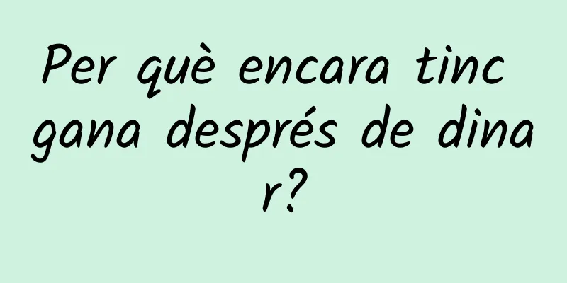 Per què encara tinc gana després de dinar?
