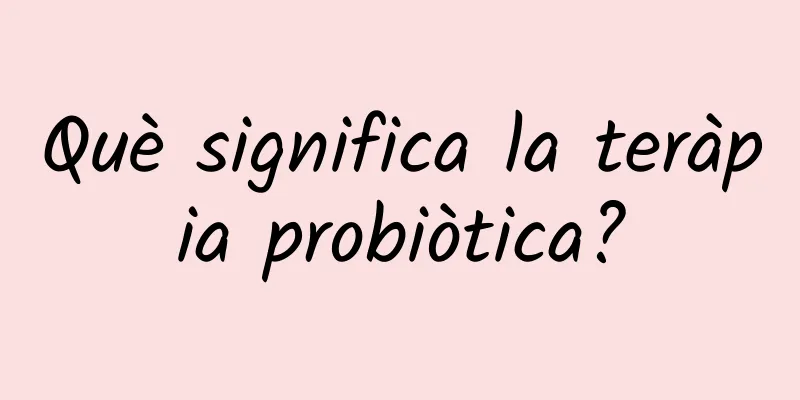 Què significa la teràpia probiòtica?