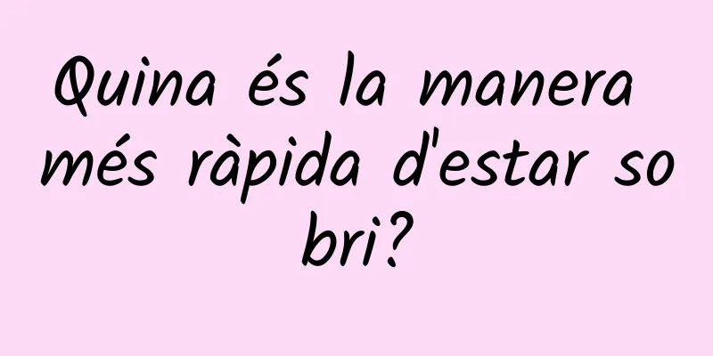 Quina és la manera més ràpida d'estar sobri?