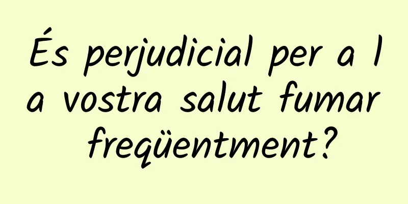És perjudicial per a la vostra salut fumar freqüentment?
