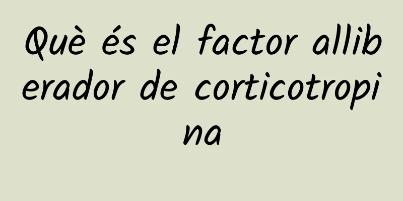 Què és el factor alliberador de corticotropina