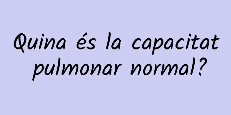 Quina és la capacitat pulmonar normal?