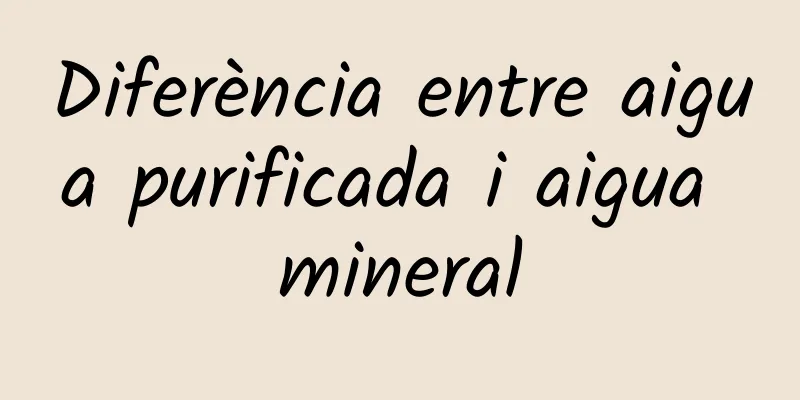 Diferència entre aigua purificada i aigua mineral