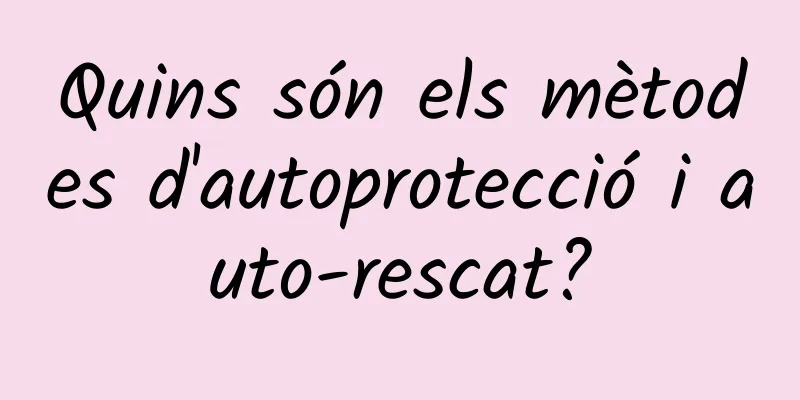 Quins són els mètodes d'autoprotecció i auto-rescat?