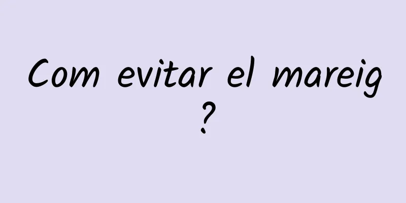 Com evitar el mareig?