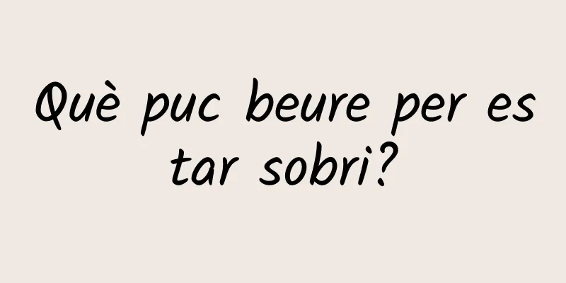 Què puc beure per estar sobri?