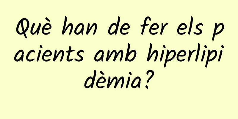 Què han de fer els pacients amb hiperlipidèmia?