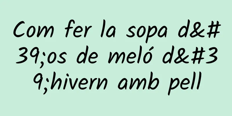 Com fer la sopa d'os de meló d'hivern amb pell