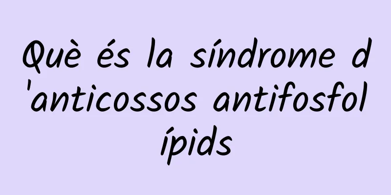 Què és la síndrome d'anticossos antifosfolípids