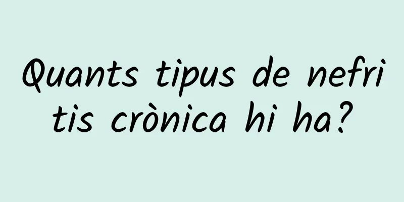 Quants tipus de nefritis crònica hi ha?