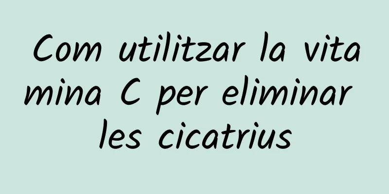 Com utilitzar la vitamina C per eliminar les cicatrius