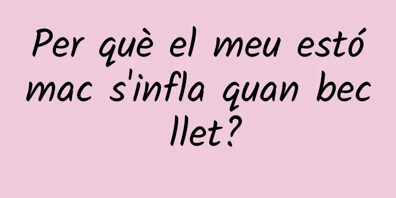 Per què el meu estómac s'infla quan bec llet?