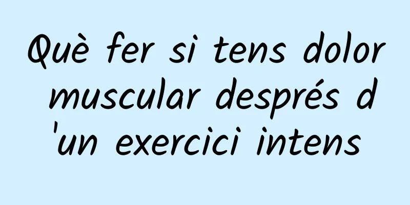 Què fer si tens dolor muscular després d'un exercici intens
