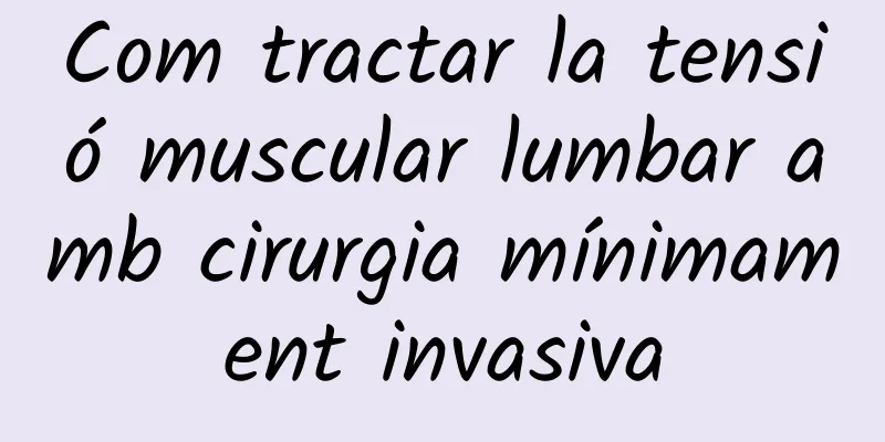 Com tractar la tensió muscular lumbar amb cirurgia mínimament invasiva