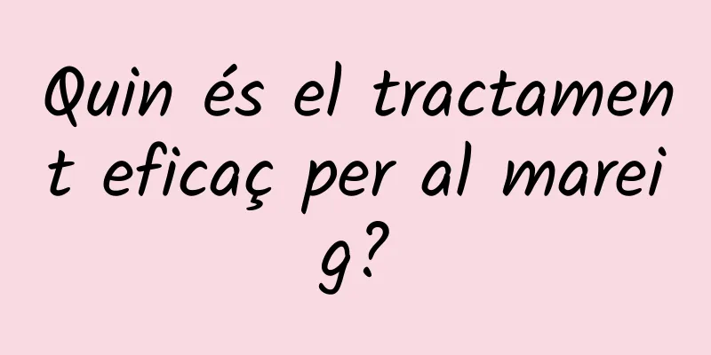 Quin és el tractament eficaç per al mareig?