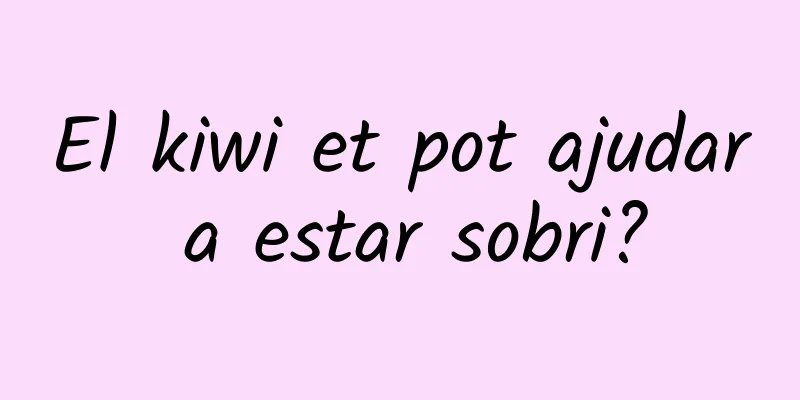 El kiwi et pot ajudar a estar sobri?