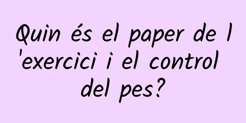 Quin és el paper de l'exercici i el control del pes?