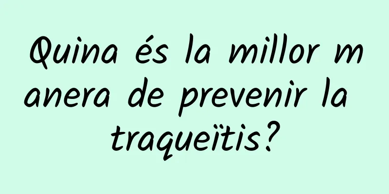 Quina és la millor manera de prevenir la traqueïtis?