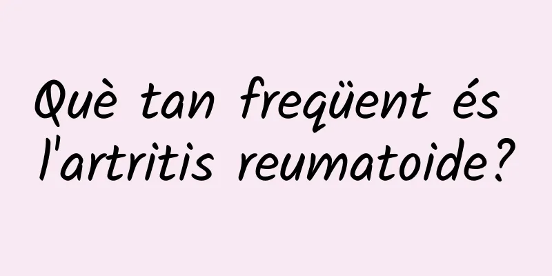Què tan freqüent és l'artritis reumatoide?