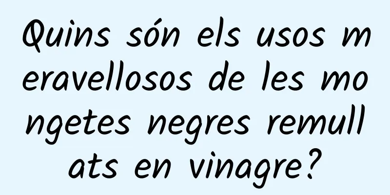 Quins són els usos meravellosos de les mongetes negres remullats en vinagre?