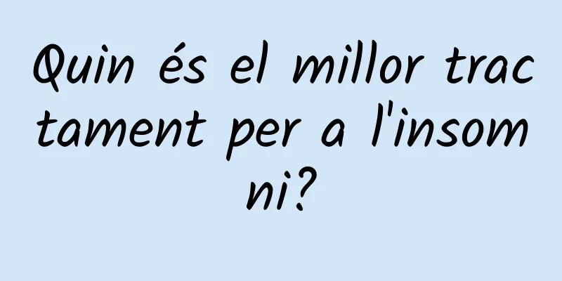 Quin és el millor tractament per a l'insomni?