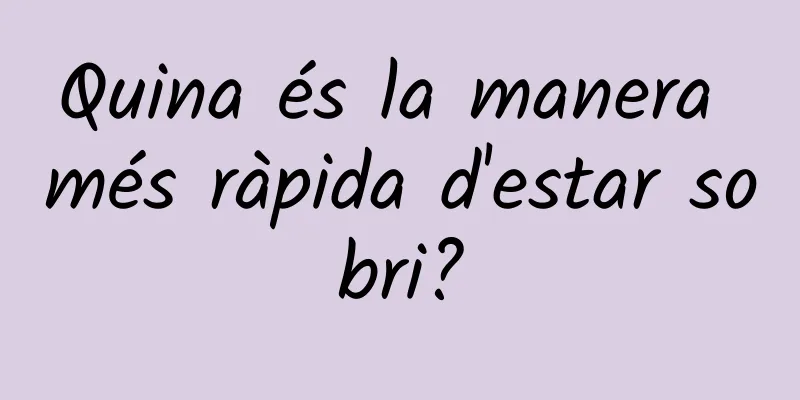 Quina és la manera més ràpida d'estar sobri?