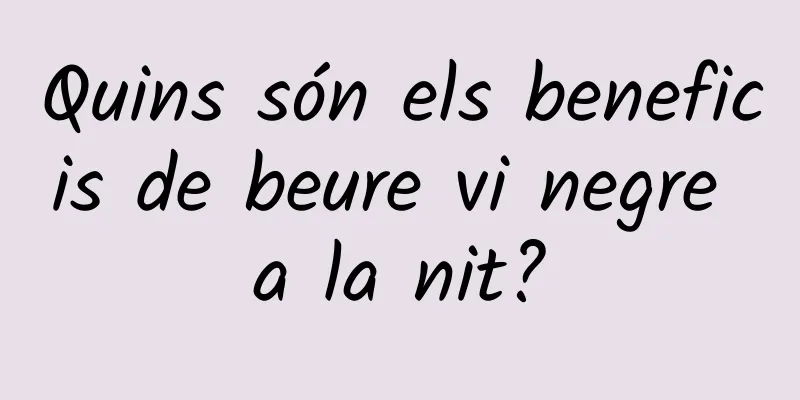 Quins són els beneficis de beure vi negre a la nit?